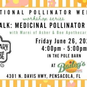 National Pollinator Week Let's Talk: Medicinal Pollinator Plants Friday June 26, 2026 4:00pm - 5:00pm In The Polebarn at Bailey's Produce 4301 N. Davis Hwy, Pensacola. FL
