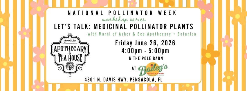National Pollinator Week Let's Talk: Medicinal Pollinator Plants Friday June 26, 2026 4:00pm - 5:00pm In The Polebarn at Bailey's Produce 4301 N. Davis Hwy, Pensacola. FL